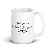 There You Are I’ve Been Looking For You White glossy mug