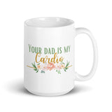 Your Dad Is My Cardio White glossy mug