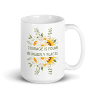 Courage Is Found In Unlikely Places White glossy mug