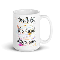 Don’t Let The Hard Days Win White glossy mug