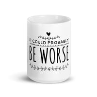 It Could Probably Be Worse White glossy mug