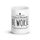 It Could Probably Be Worse White glossy mug