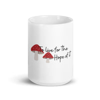 To Live For The Hope Of It White glossy mug