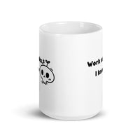 Work Sucks I Know White glossy mug