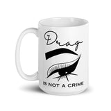 Drag Is Not A Crime White glossy mug