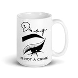 Drag Is Not A Crime White glossy mug