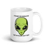 I’ve Got 99 Problems But An Alien Ain’t One White glossy mug