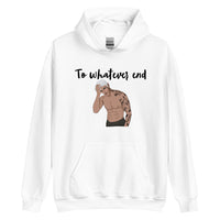 To whatever end Unisex Hoodie