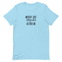 Mercury Just Retrograded All Over Me Unisex t-shirt