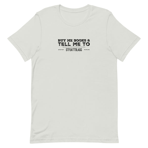 Buy Me Books And Tell Me To STFUATTDLAGG Unisex t-shirt