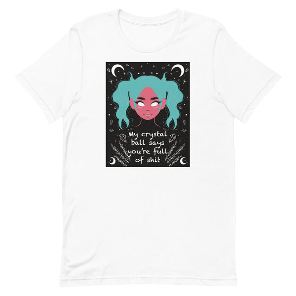 My Crystal Ball Says You’re Full of Shit Unisex t-shirt