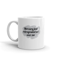 Mercury Just Retrograded All Over Me Mug