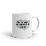 Mercury Just Retrograded All Over Me Mug