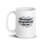 Mercury Just Retrograded All Over Me Mug