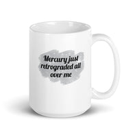 Mercury Just Retrograded All Over Me Mug