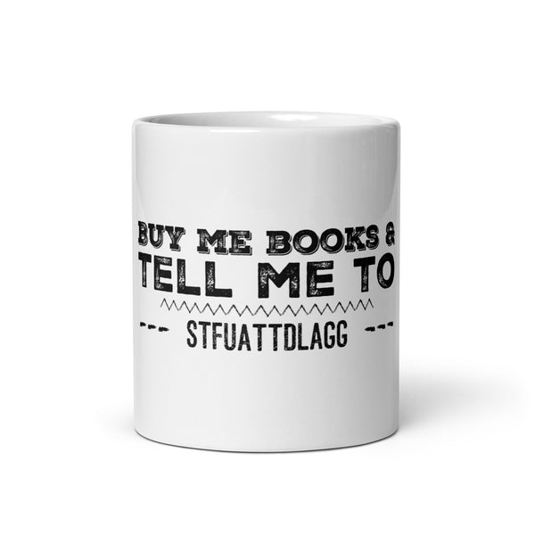 Buy Me Books And Tell Me To STFUATTDLAGG White glossy mug