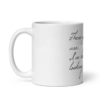 There You Are. I’ve Been Looking For You. White glossy mug