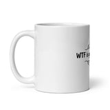 WTF Is Going On Here White glossy mug