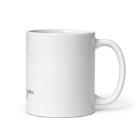 There You Are. I’ve Been Looking For You. White glossy mug