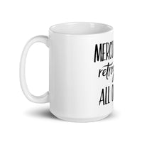 Mercury Just Retrograded All Over Me White glossy mug