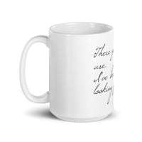 There You Are. I’ve Been Looking For You. White glossy mug