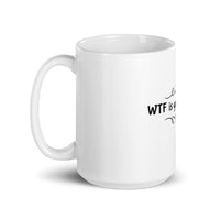 WTF Is Going On Here White glossy mug